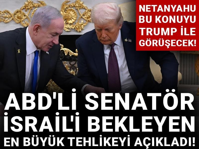 ABD'li Senatör İsrail'i bekleyen en büyük tehlikeyi açıkladı! Netanyahu bu konuyu Trump ile görüşecek!