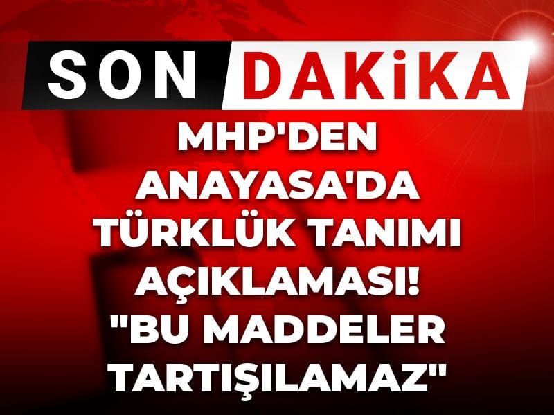 Son Dakika | MHP'den Anayasa'da Türklük tanımı açıklaması! "Bu maddeler tartışılamaz"