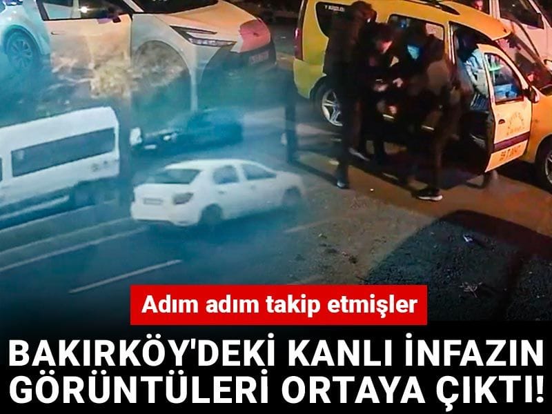 Bakırköy'deki kanlı infazın görüntüleri ortaya çıktı! Adım adım takip etmişler