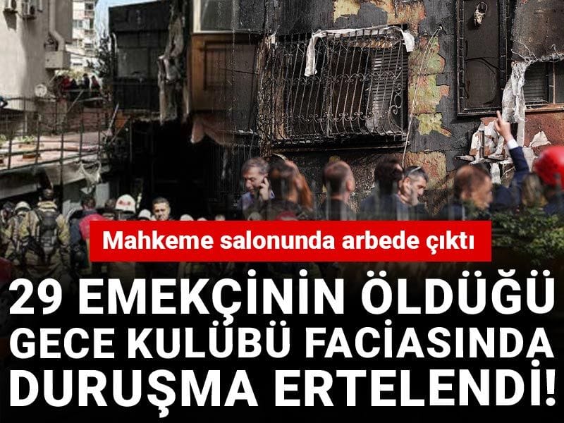 Son dakika |29 emekçinin öldüğü gece kulübü faciasında duruşma ertelendi! Mahkeme salonunda arbede çıktı