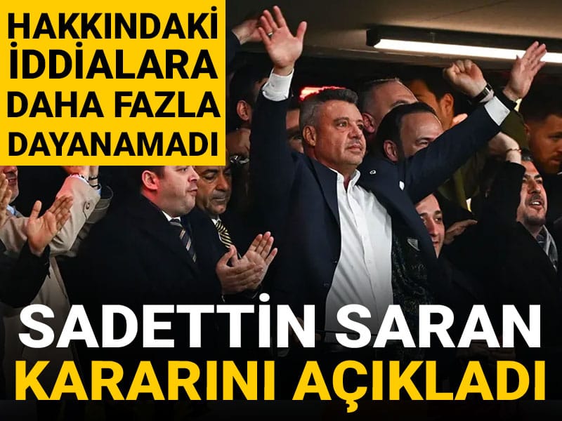 Sadettin Saran daha fazla dayanamadı: Kararını açıkladı