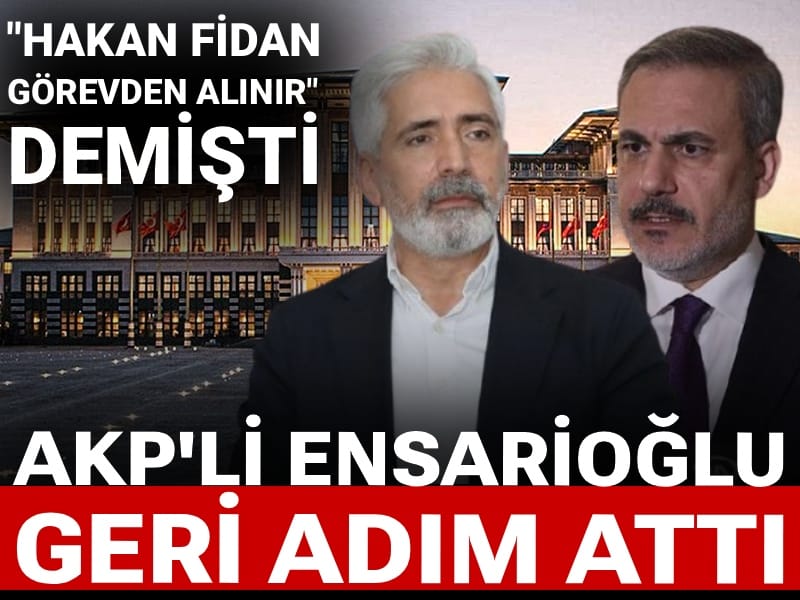 Hakan Fidan sözleri çok konuşulmuştu: AKP'li Ensarioğlu geri adım attı: Şahsına yönelik değildi