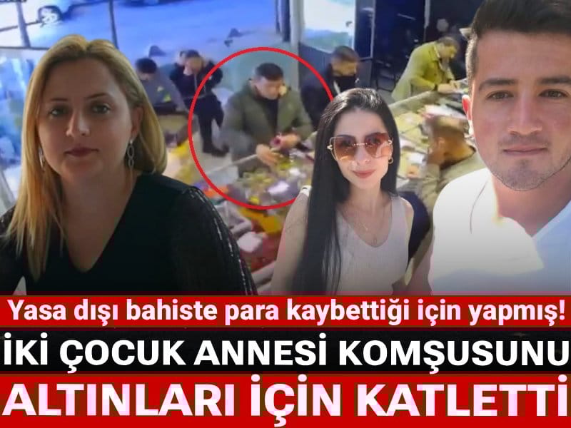 İki çocuk annesi komşusunu altınları için katletti: Yasa dışı bahiste para kaybettiği için yapmış!
