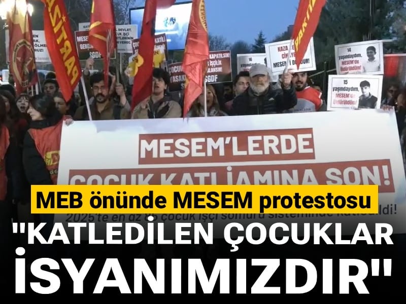 MEB önünde MESEM protestosu: "Katledilen çocuklar isyanımızdır"