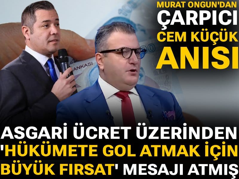 Murat Ongun'dan çarpıcı Cem Küçük anısı: Asgari ücret üzerinden 'Hükümete gol atmak için büyük fırsat' mesajı atmış