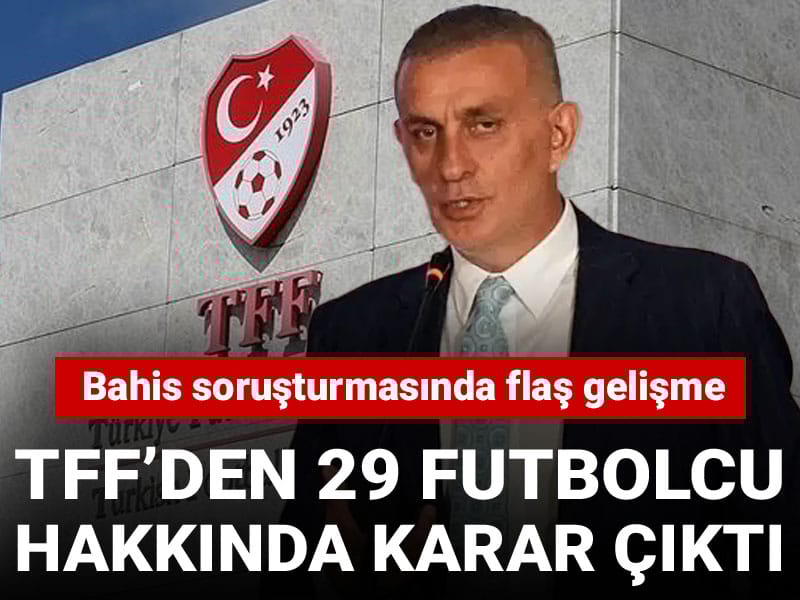 TFF'den bahis soruşturmasında 29 ismi daha yıkacak karar