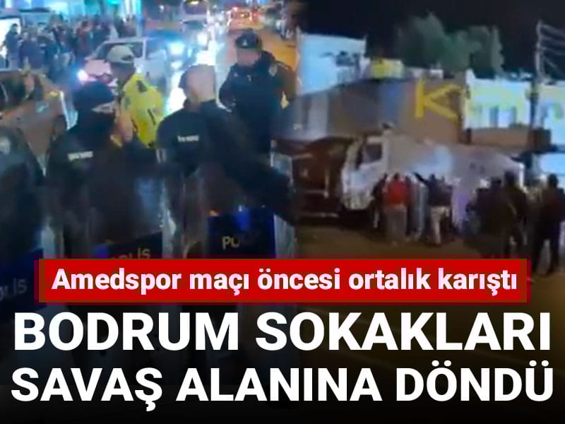 Bodrum sokakları savaş alanına döndü: Amedspor maçı öncesi ortalık karıştı