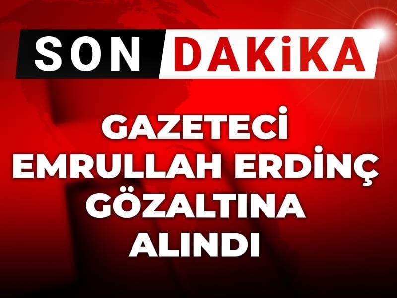 Son Dakika | Emrullah Erdinç gözaltına alındı