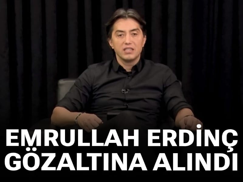 Son Dakika | Emrullah Erdinç gözaltına alındı