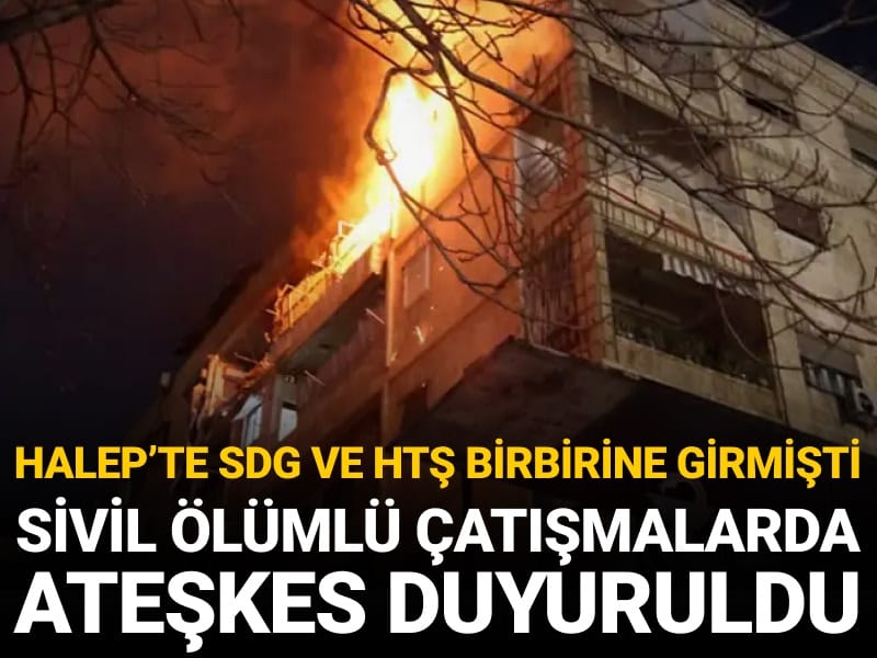 Halep'te SDG ve HTŞ birbirine girmişti: Sivil ölümlü çatışmalarda ateşkes duyuruldu