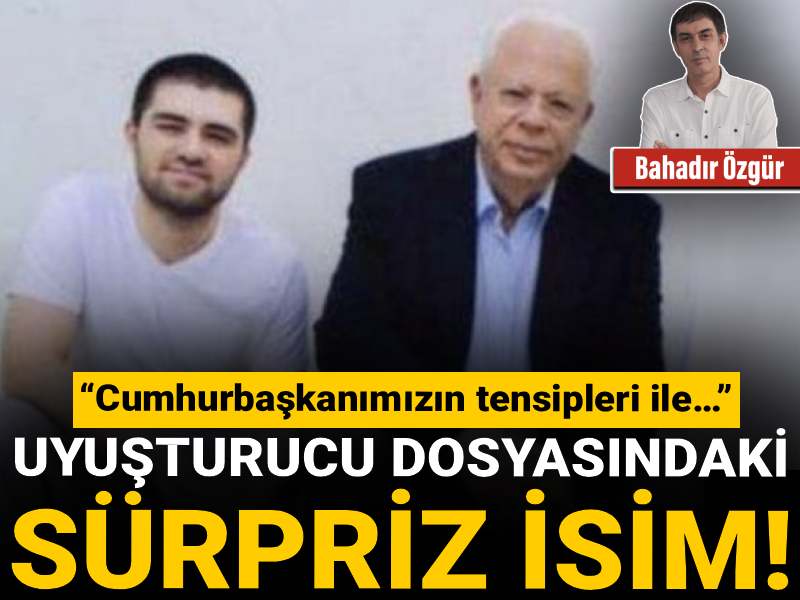 Uyuşturucu dosyasındaki sürpriz isim! "Cumhurbaşkanımızın tensipleri ile…"