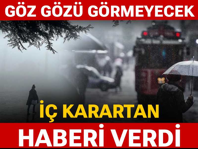 Meteoroloji iç karartan haberi verdi: Göz gözü görmeyecek