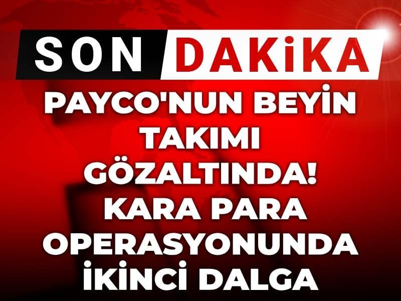 Son Dakika | Payco'nun beyin takımı gözaltında! Kara para operasyonunda ikinci dalga