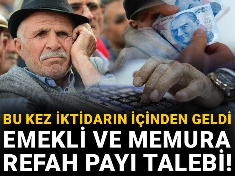 Bu kez iktidarın içinden geldi: Emekli ve memura refah payı talebi!
