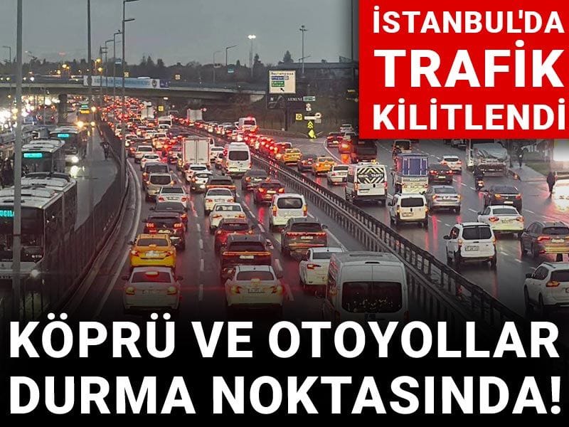 İstanbul'da trafik kilitlendi: Köprü ve otoyollar durma noktasında!
