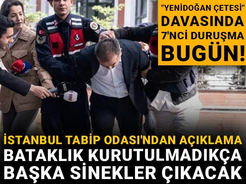 "Yenidoğan Çetesi" davasında 7'nci duruşma bugün: İstanbul Tabip Odası'ndan açıklama