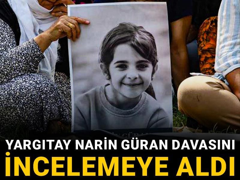 Yargıtay Narin Güran davasını incelemeye aldı