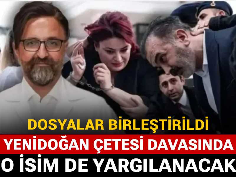 Yenidoğan çetesi davasında o isim de yargılanacak: Dosyalar birleştirildi