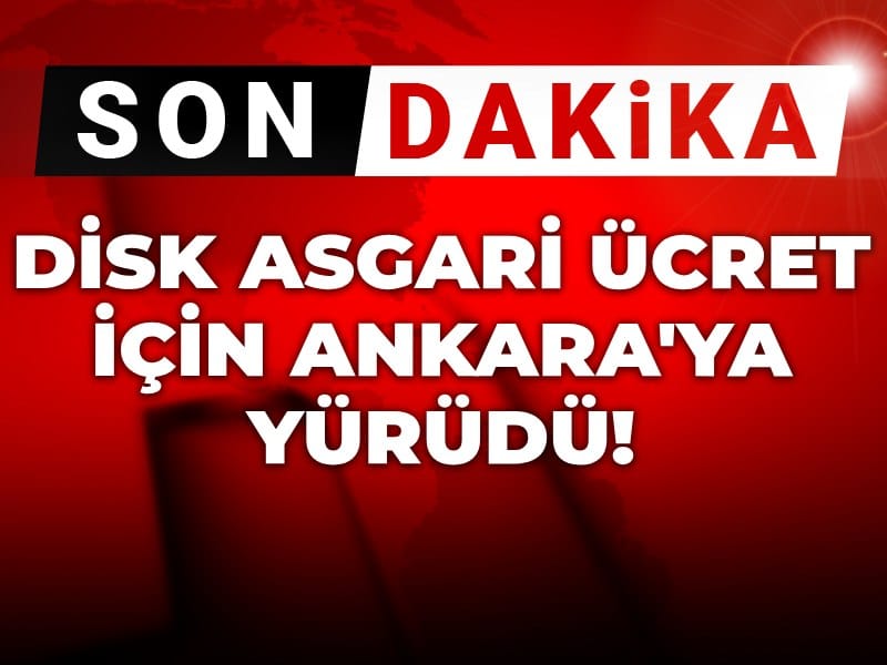 Son dakika | DİSK asgari ücret için Ankara'ya yürüdü