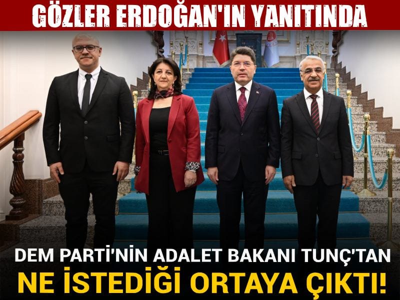 DEM Parti'nin Adalet Bakanı Tunç'tan ne istediği ortaya çıktı! Gözler Erdoğan'ın yanıtında