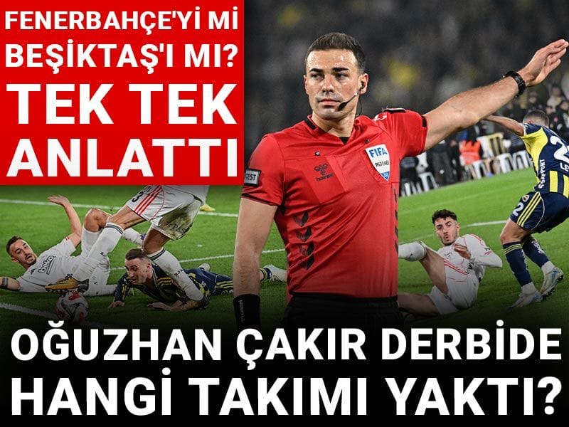 Fenerbahçe'yi mi Beşiktaş'ı mı: Oğuzhan Çakır derbide hangi takımı yaktı? Tek tek anlattı