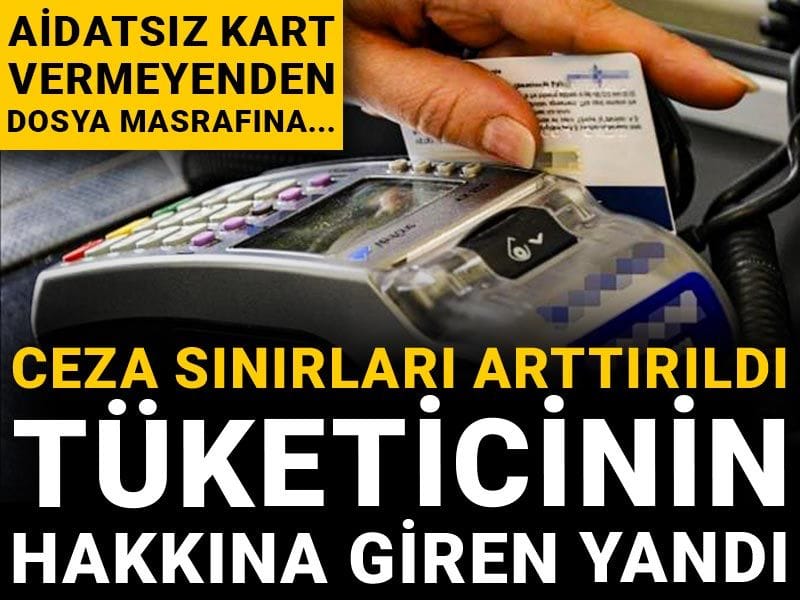 Ceza sınırları arttı: Aidatsız kart vermeyenden dosya masrafına... Tüketicinin hakkına giren yandı