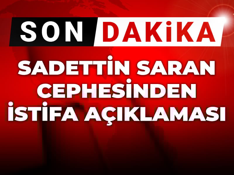 Sadettin Saran cephesinden istifa açıklaması geldi