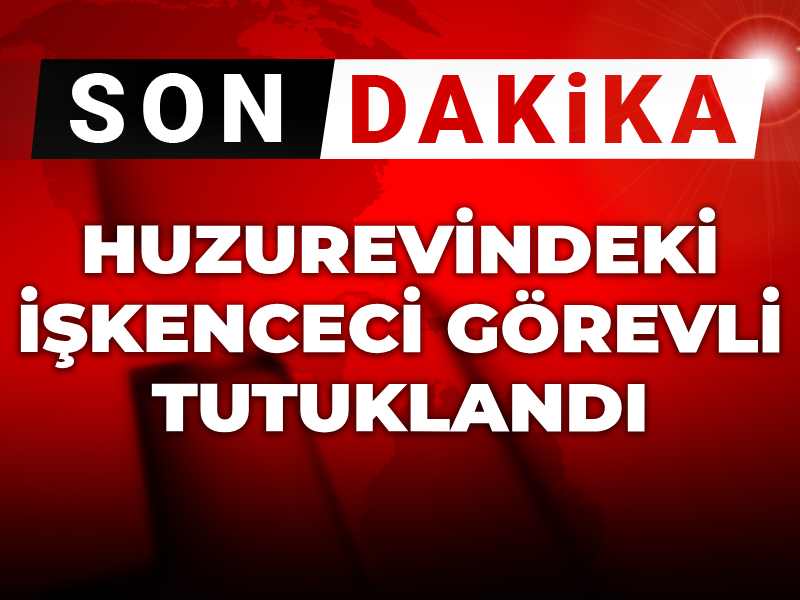 Huzurevindeki işkenceci görevli tutuklandı