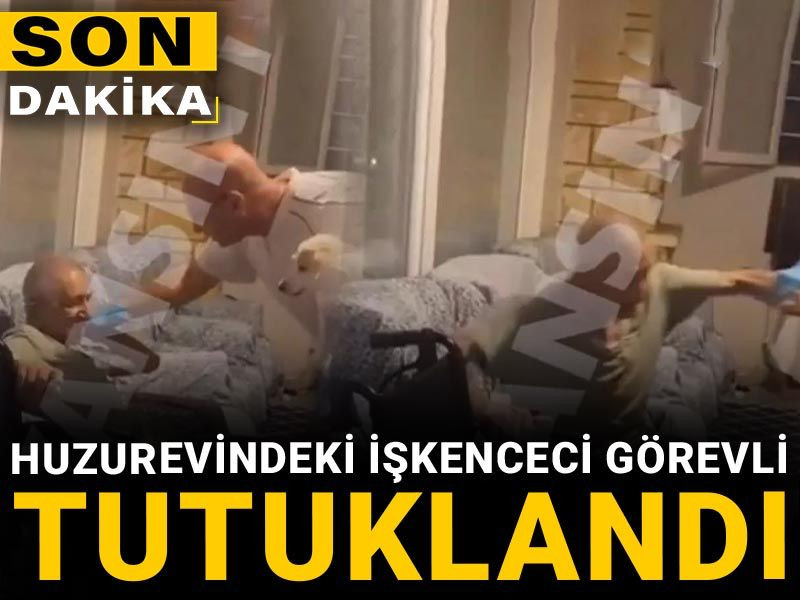 Huzurevindeki işkenceci görevli tutuklandı