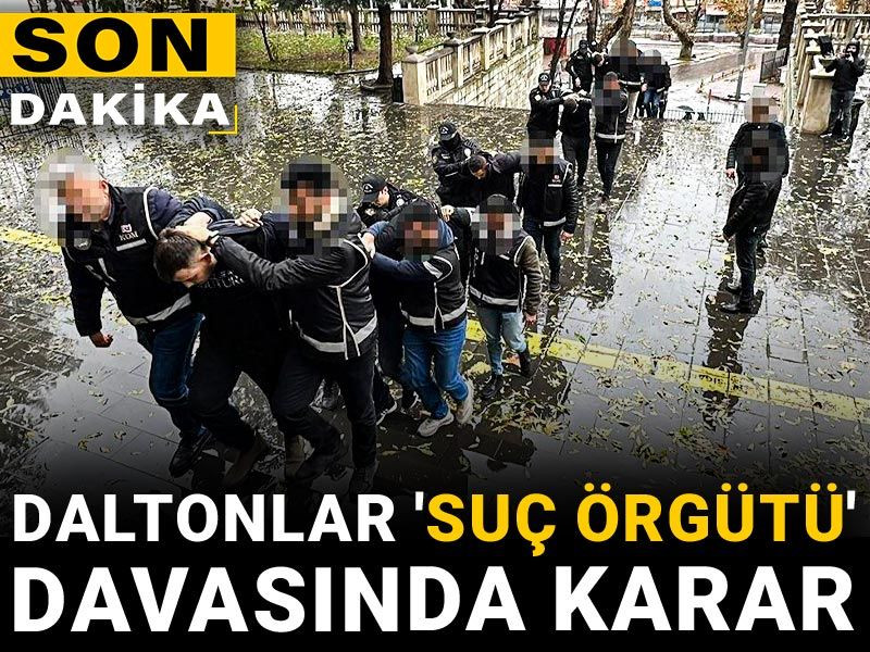 Son dakika! Daltonlar 'suç örgütü' davasında karar