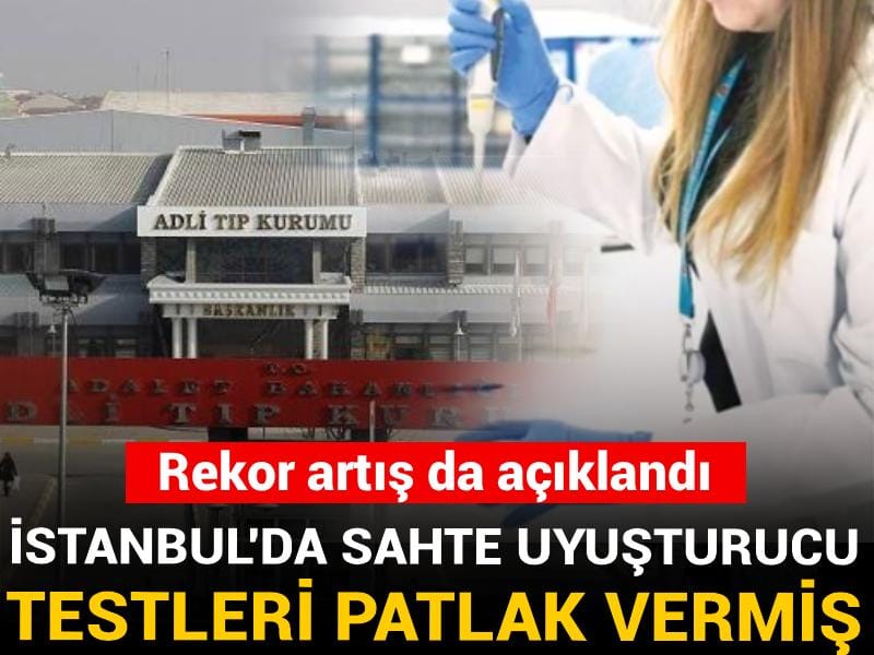 İstanbul'da sahte uyuşturucu testleri patlak vermiş! Rekor artış da açıklandı