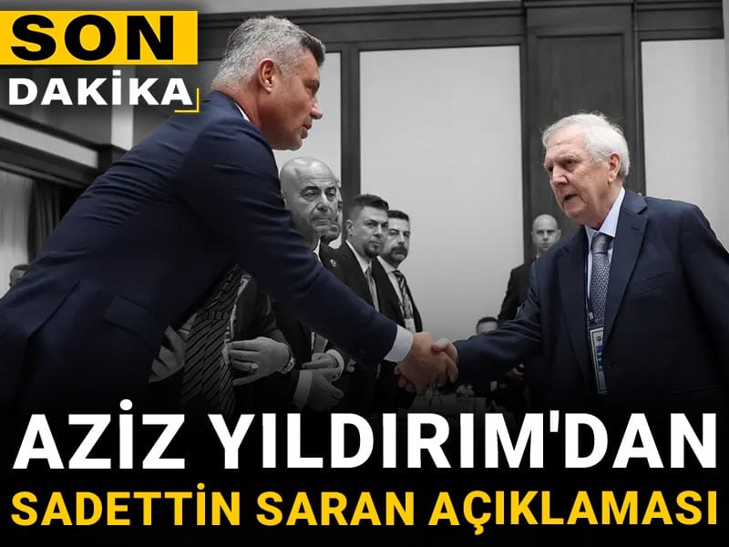 Aziz Yıldırım'dan Sadettin Saran açıklaması geldi