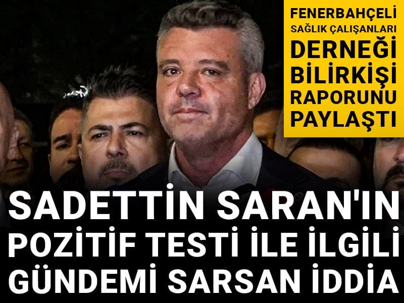 Sadettin Saran'ın pozitif testi ile ilgili gündemi sarsan iddia