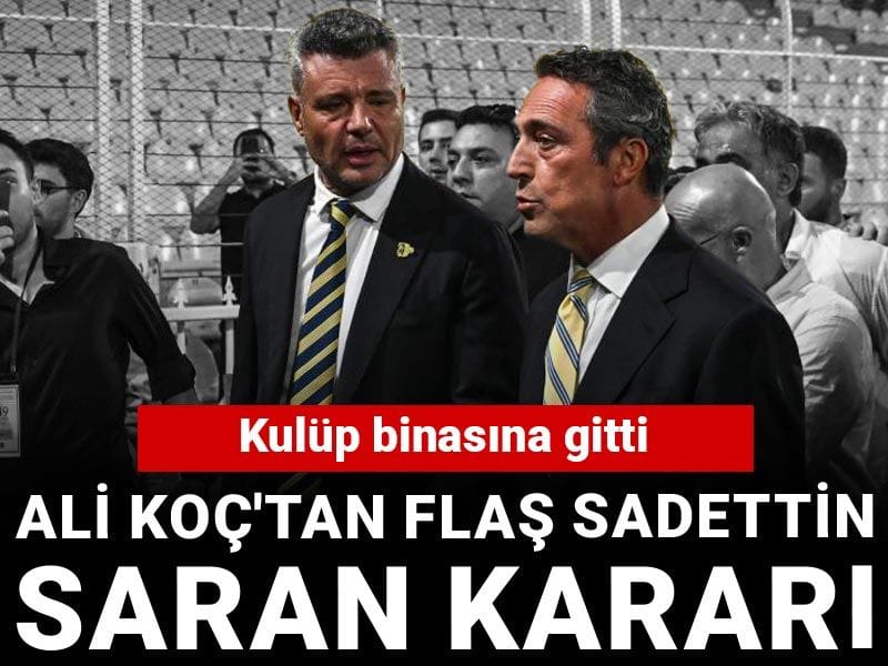 Ali Koç'tan Sadettin Saran hamlesi: Fenerbahçe Kulübü'ne gitti