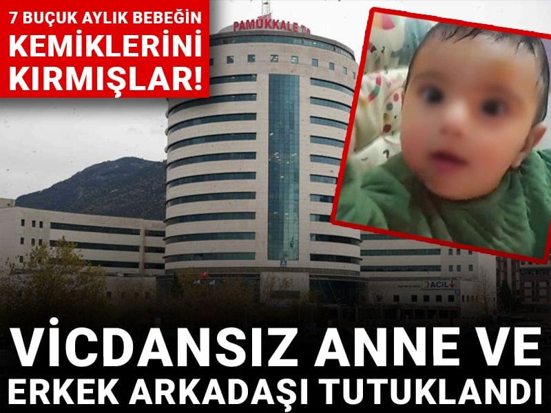 7 buçuk aylık bebeğin kemiklerini kırmışlar! Vicdansız anne ve erkek arkadaşı tutuklandı