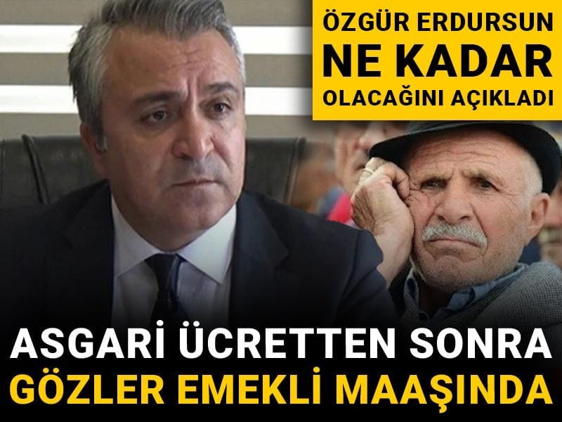 Asgari ücretten sonre gözler emekli maaşında: Özgür Erdursun ne kadar olacağını açıkladı!
