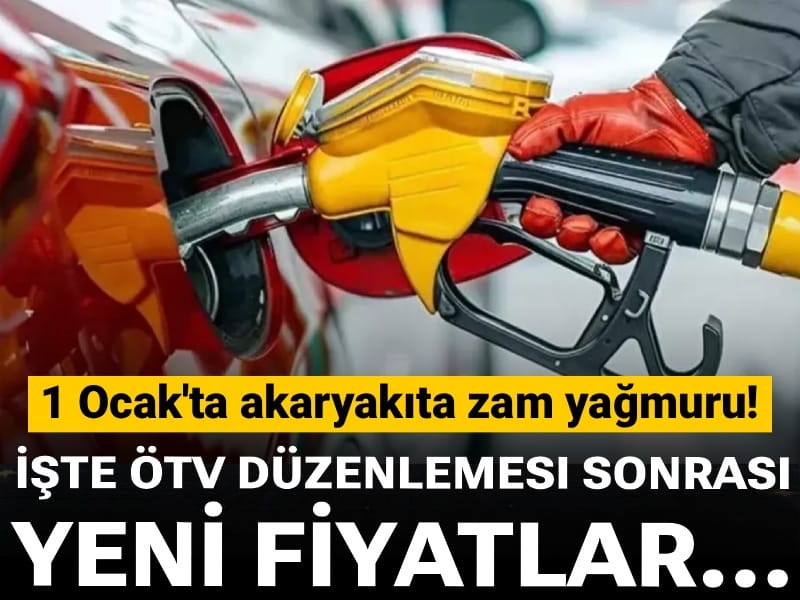 1 Ocak'ta akaryakıta zam yağmuru! İşte ÖTV düzenlemesi sonrası yeni fiyatlar...