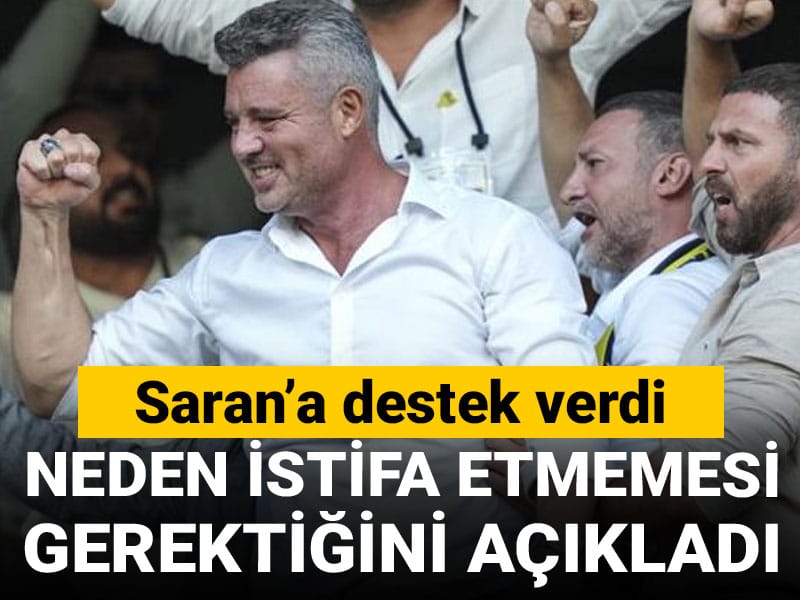 Sadettin Saran'ın neden istifa etmemesi gerektiğini açıkladı