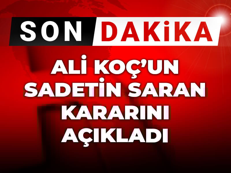 Son dakika | Ali Koç'un Sadettin Saran kararını açıkladı