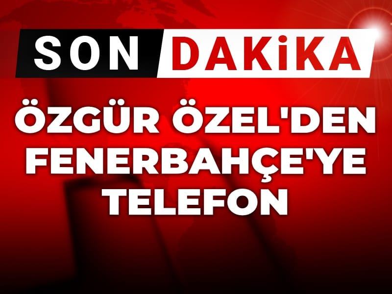 Son Dakika | Sadettin Saran'ın gözaltına alınmasının ardından: Özgür Özel'den Fenerbahçe'ye telefon