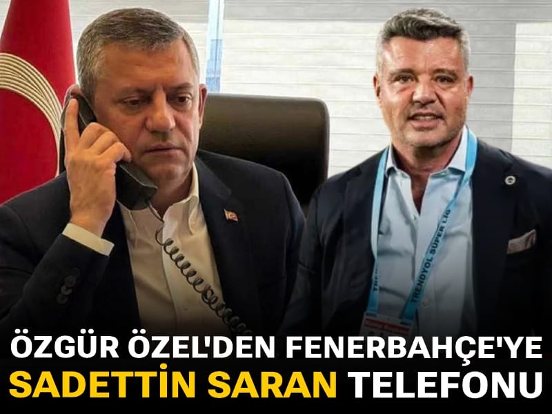 Son Dakika | Sadettin Saran'ın gözaltına alınmasının ardından: Özgür Özel'den Fenerbahçe'ye telefon