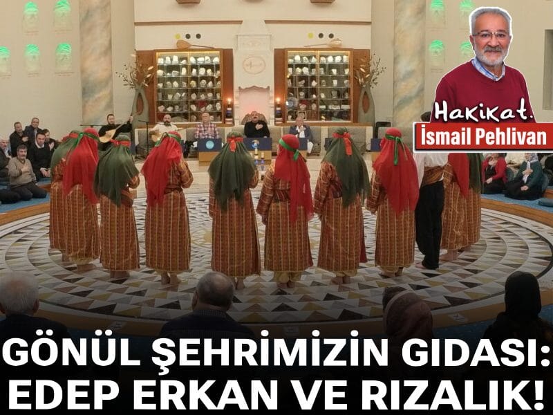 Gönül şehrimizin gıdası: Edep erkan ve rızalık!