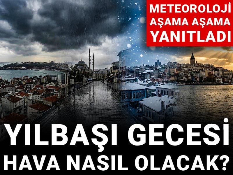 Yılbaşı gecesi hava nasıl olacak? Meteoroloji aşama aşama yanıtladı