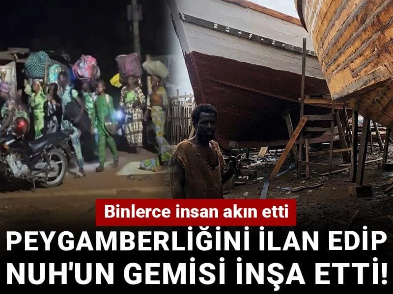 Peygamberliğini ilan edip Nuh'un gemisi inşa etti! Binlerce insan akın etti