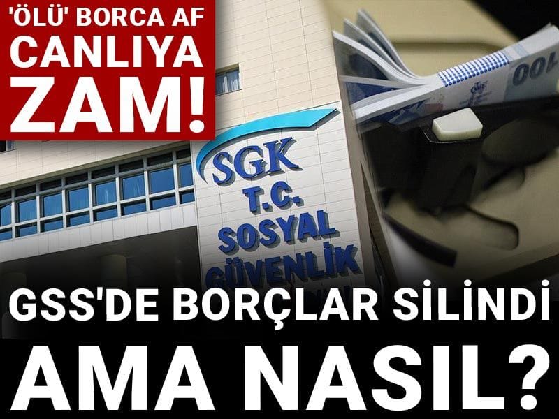 GSS'de borçlar silindi ama nasıl? 'Ölü' borca af, canlıya zam!