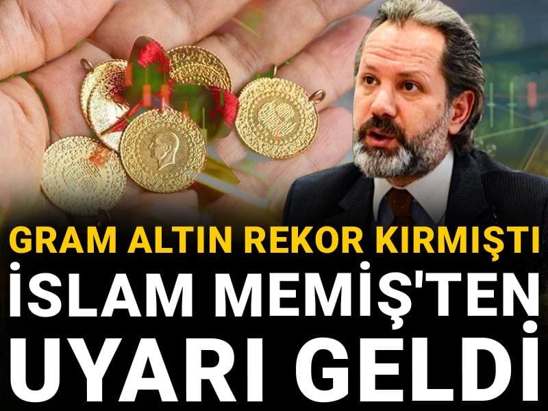 Gram altın rekor kırmıştı: İslam Memiş'ten uyarı geldi
