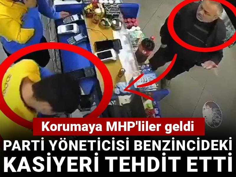 Parti yöneticisi benzincideki kasiyeri tehdit etti: Korumaya MHP'liler geldi