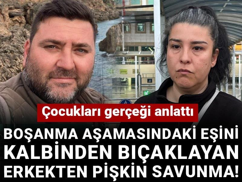 Boşanma aşamasındaki eşini kalbinden bıçaklayan erkekten pişkin savunma! Çocukları gerçeği anlattı