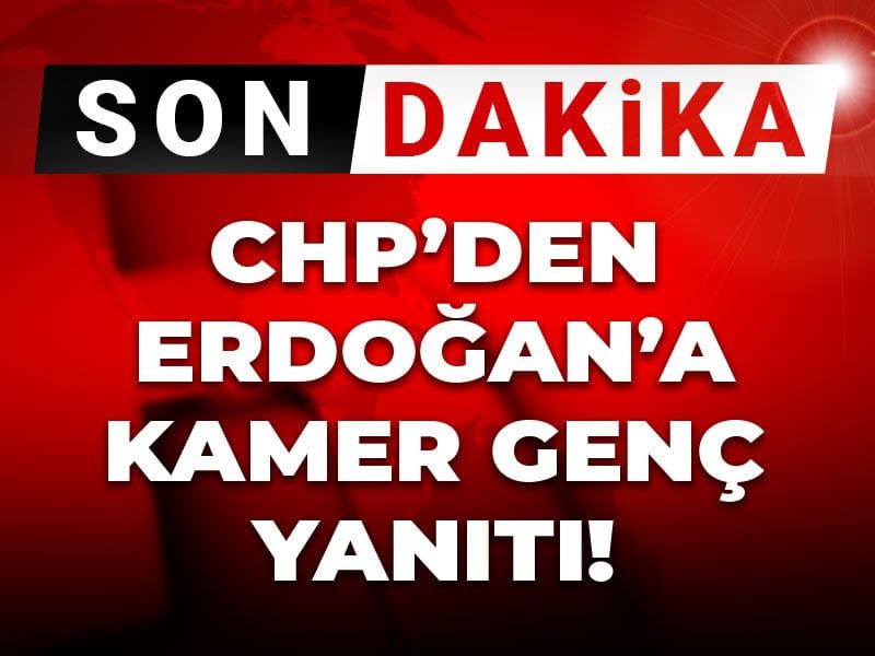 Son Dakika | CHP'den Erdoğan'a Kamer Genç yanıtı