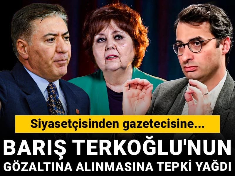 Barış Terkoğlu'nun gözaltına alınmasına tepki yağdı: Siyasetçisinden gazetecisine...